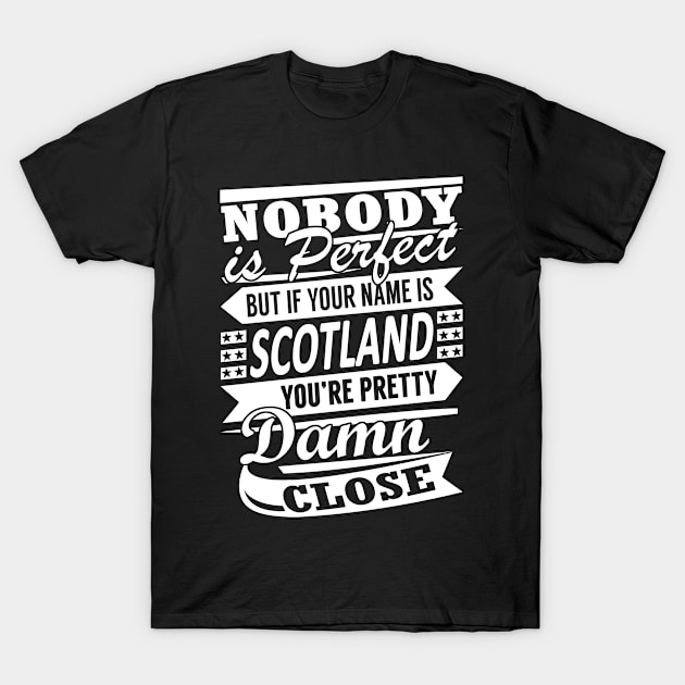 Nobody is Perfect SCOTLAND Pretty Damn Close T-Shirt by YadiraKauffmannkq